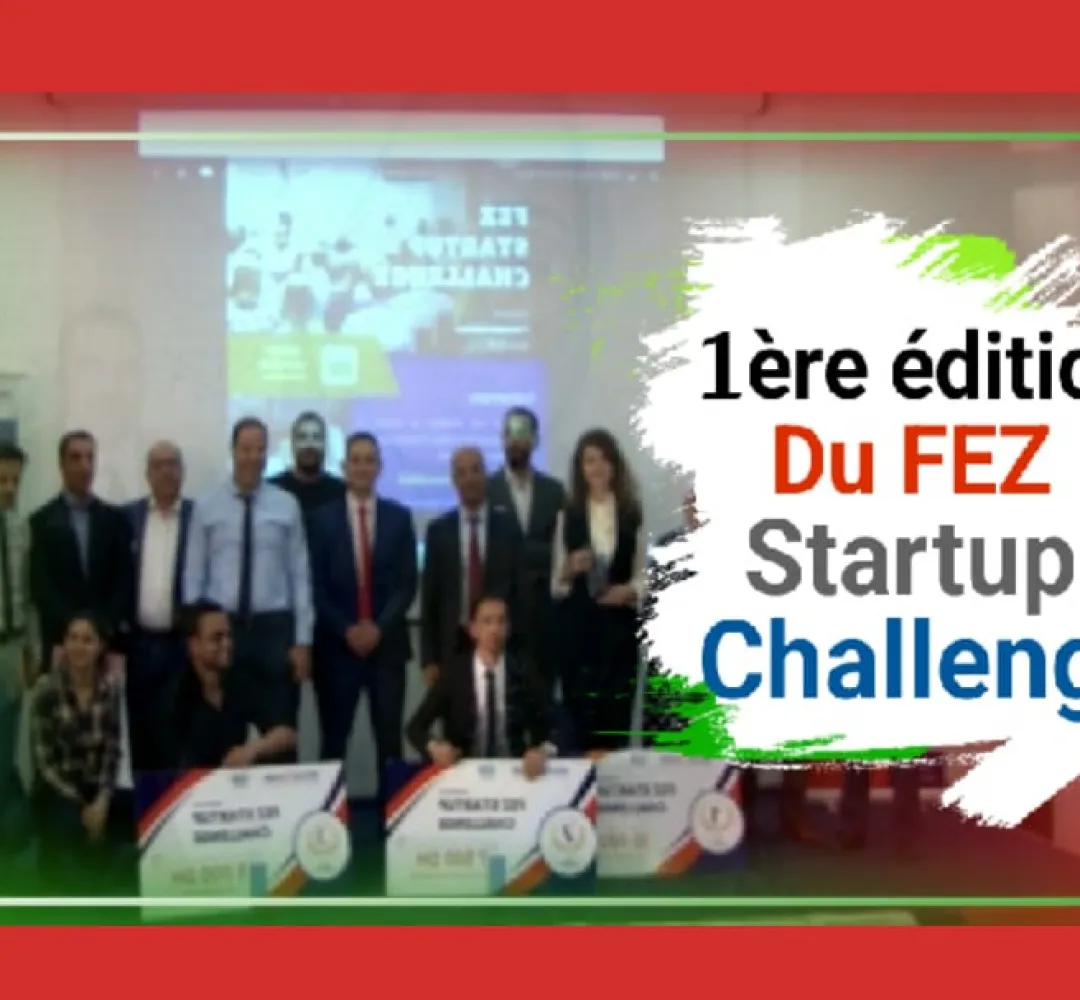 اختتام النسخة الأولى من تظاهرة "Fez Startup Challenge" الرامية لدعم المقاولين الشباب بجهة فاس–مكناس
